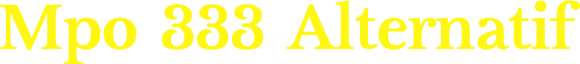 Mpo 333 Alternatif